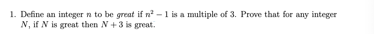 1 Define An Integer N To Be Great If N 1 Is A Multiple Of 3 Prove That For Any Integer N If N Is Great Then N 3 I 1
