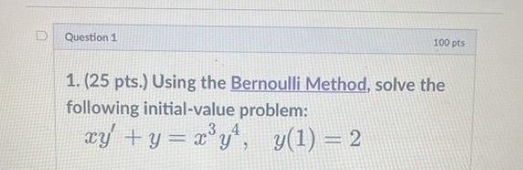 Using The Bernoulli Method Solve The Following Initial Value Problem Xy Y X 3 Y 4 Y 1 2 1