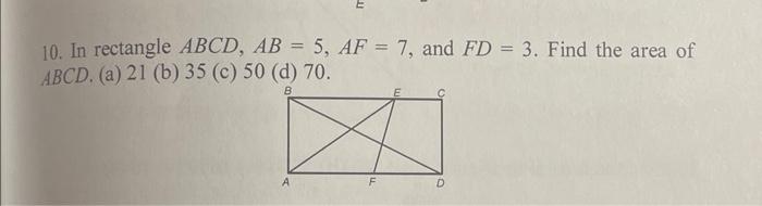 10 In Rectangle Abcd Ab 5 Af 7 And Fd 3 Find The Area Of Abcd A 21 B 35 C 50 D 70 1