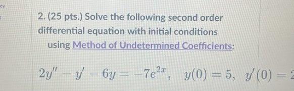 Solve The Following Second Order Differential Equation With Initial Conditions Using Method Of Undetermined Coefficients 1
