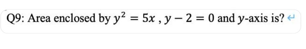 Q9 Area Enclosed By Y 5x Y2 0 And Y Axis Is Q27 The Value Of Lim X 0 1 X 5 E5x Sin X2 X Is X Dy Q33 Sol 1