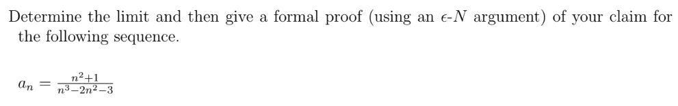 Determine The Limit And Then Give A Formal Proof Using An E N Argument Of Your Claim For The Following Sequence N 1 1