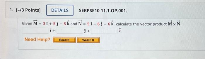 1 13 Points Details Serpse 10 11 1 Op 001 Given M 3i 53 5 K And N 51 69 6 Calculate The Vector Product N X 1