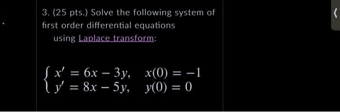 3 25 Pts Solve The Following System Of First Order Differential Equations Using Laplace Transform Fx 6x 3y Y 1