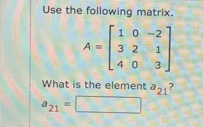 Use The Following Matrix 40 1 3 What Is The Element A 221 221 1