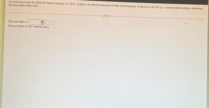 A Promissory Note For 500 00 Dated January 15 2017 Requires An Interest Payment Of 60 00 At Maturity If Interest Is 1
