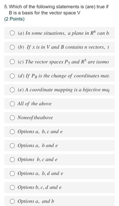 5 Which Of The Following Statements Is Are True If B Is A Basis For The Vector Space V 2 Points A In Some Situati 1