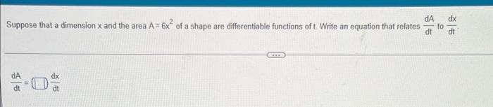 Da Dx Suppose That A Dimension X And The Area A 6x Of A Shape Are Differentiable Functions Of T Write An Equation That 1