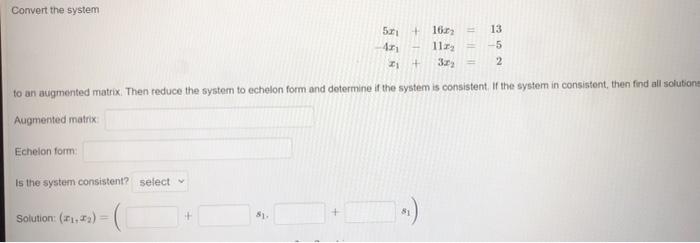 Convert The System Echelon Form 71 To An Augmented Matrix Then Reduce The System To Echelon Form And Determine If Th 1