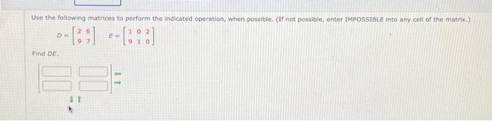 Use The Following Matrices To Perform The Indicated Operation When Possible If Not Possible Enter Impossible Into An 1