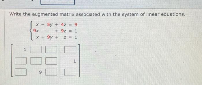 Write The Augmented Matrix Associated With The System Of Linear Equations 5y 4z 9 92 1 Z 1 X 9x X 9y 9 1