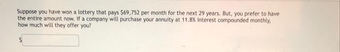 Suppose You Have Won A Lottery That Pays 69 752 Per Month For The Next 29 Years But You Prefer To Have The Entire Amo 1