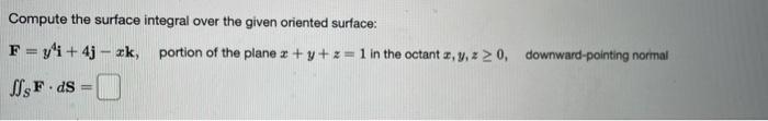 Compute The Surface Integral Over The Given Oriented Surface F Y I 4j Zk Ff Ds Portion Of The Plane Z Y Z 1