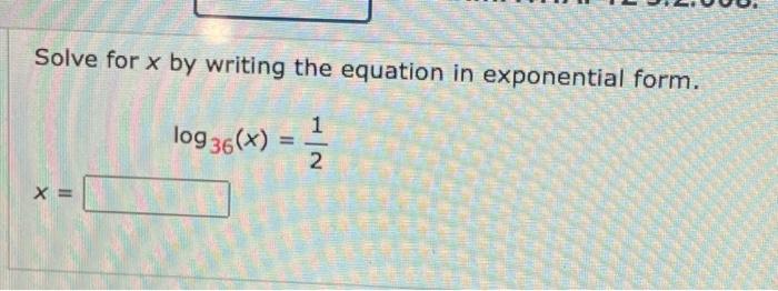 Solve For X By Writing The Equation In Exponential Form X Log 36 X 2 1