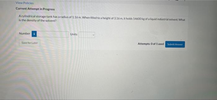 View Policies Current Attempt In Progress A Cylindrical Storage Tank Has A Radius Of 1 16 M When Filled To A Height Of 1