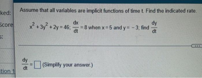 Assume That All Variables Are Implicit Functions Of Time T Find The Indicated Rate X2 3y2 2y 46 Dtdx 8 When X 5 And Y 1