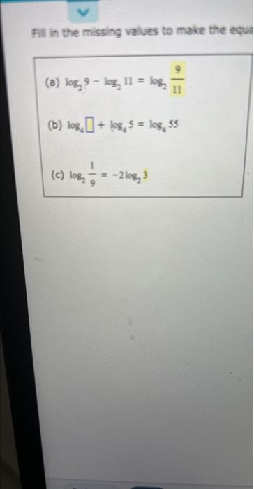 Fill In The Missing Values To Make The Equa A Log 9 Log 11 Log B Log Log 5 Log 55 C Log 2 Log 3 1