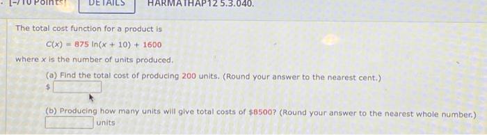 Details Harmathap 12 5 3 040 The Total Cost Function For A Product Is C X 875 In X 10 1600 Where X Is The Numbe 1