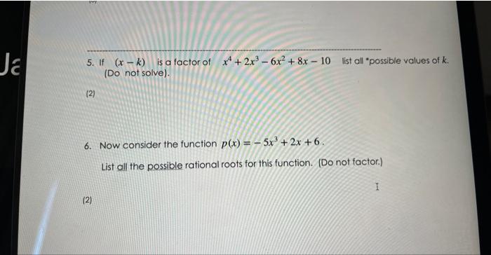 5 If X K Is A Factor Of X4 2x3 6x2 8x 10 List All Possible Values Of K Do Not Solve 2 6 Now Consider The Func 1