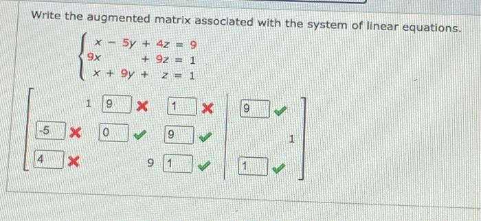 Write The Augmented Matrix Associated With The System Of Linear Equations X 5y 4z 9 9x 9z 1 X 9y Z 1 5 4 9 1