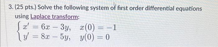 3 25 Pts Solve The Following System Of First Order Differential Equations Using Laplace Transform X 6x 3y 8x 1