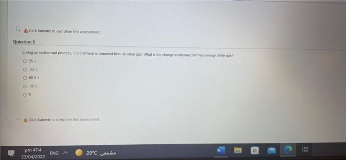 Click Submit To Complete This Assessment Question 5 During Anothermal Process 5 0 Of Heat Is Removed From An De What Is 1