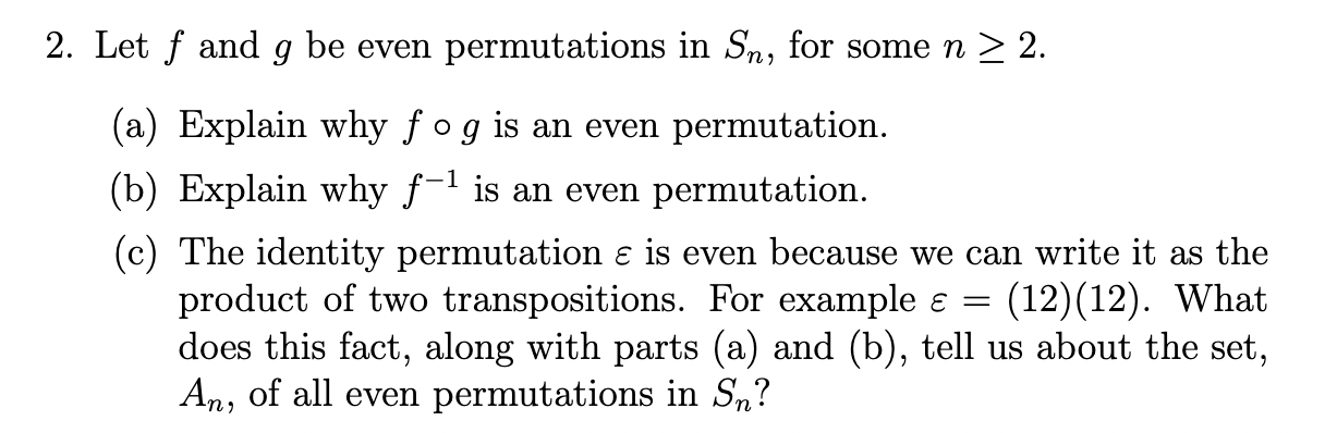 2 Let F And G Be Even Permutations In Sn For Some N 2 A Explain Why F O G Is An Even Permutation 1 B Explain W 1