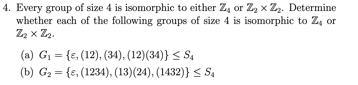 4 Every Group Of Size 4 Is Isomorphic To Either Z4 Or Z Z2 Determine Whether Each Of The Following Groups Of Size 4 1