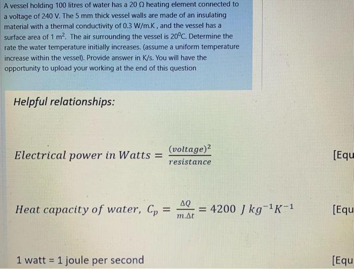 A Vessel Holding 100 Litres Of Water Has A 20 Heating Element Connected To A Voltage Of 240 V The 5 Mm Thick Vessel Wal 1