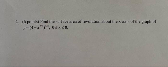 2 6 Points Find The Surface Area Of Revolution About The X Axis Of The Graph Of Y 4 X2 3 3 2 0 X 8 1