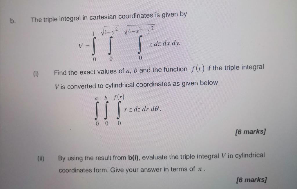 B The Triple Integral In Cartesian Coordinates Is Given By Y 1 Ss S 0 0 Find The Exact Values Of A B And The Functi 1