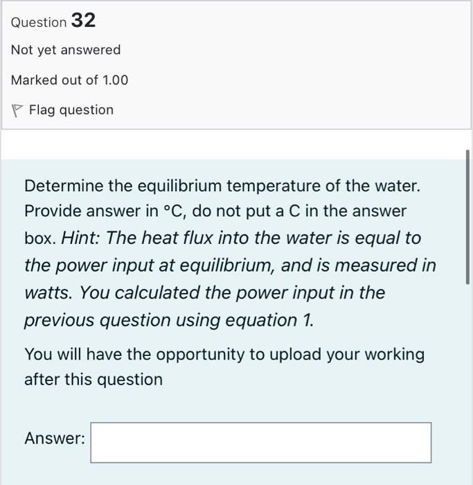 Question 32 Not Yet Answered Marked Out Of 1 00 Flag Question Determine The Equilibrium Temperature Of The Water Provid 1