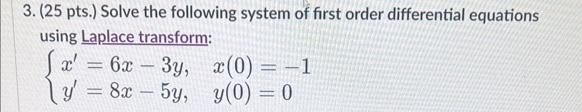 3 25 Pts Solve The Following System Of First Order Differential Equations Using Laplace Transform 6x3y Y 8x 1