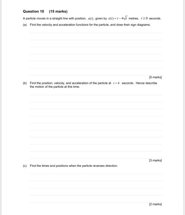 Question 10 15 Marks A Particle Moves In A Straight Line With Position S R Given By S T 1 4 7 Metres 120 Seconds 1