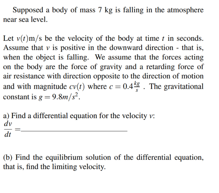 Supposed A Body Of Mass 7 Kg Is Falling In The Atmosphere Near Sea Level Let V T M S Be The Velocity Of The Body At Tim 1