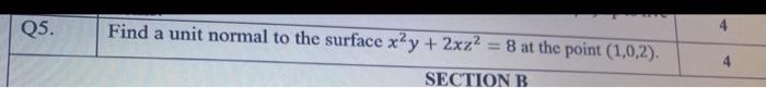 Q5 Find A Unit Normal To The Surface X Y 2xz 8 At The Point 1 0 2 Section B 1