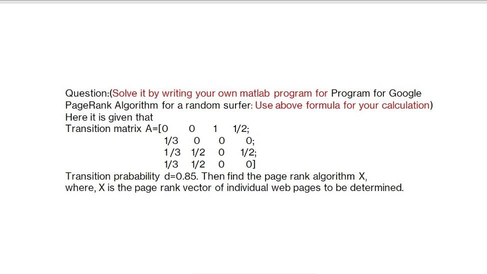 Question Solve It By Writing Your Own Matlab Program For Program For Google Pagerank Algorithm For A Random Surfer Use 1