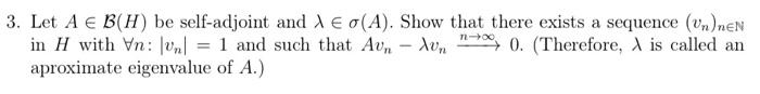 3 Let A E B H Be Self Adjoint And Aeo A Show That There Exists A Sequence Un Nen In H With Vn Vn 1 And Such Th 1
