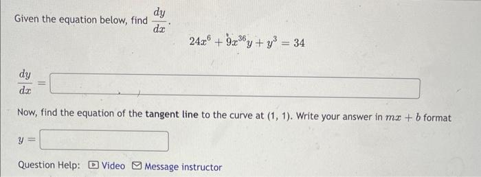 Given The Equation Below Find Dxdy 24x6 9x36y Y3 34 Dxdy Now Find The Equation Of The Tangent Line To The Curve At 2