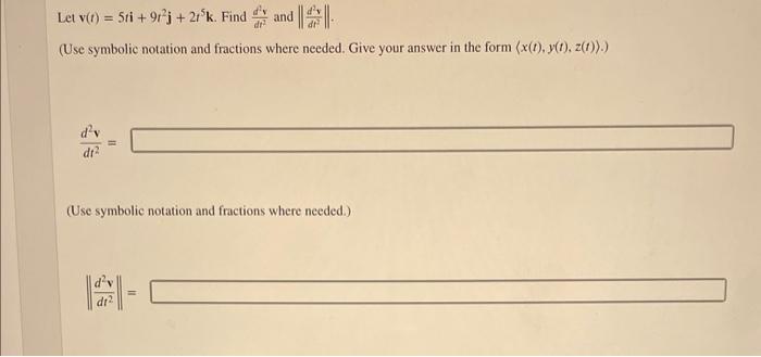 Let V T 5ti 9t2j 2t5k Find D2d2v And Dt2d2v Use Symbolic Notation And Fractions Where Needed Give Your Answ 1