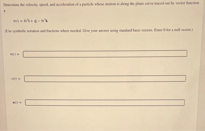 Determine The Velocity Speed And Acceleration Of A Particle Whose Motion Is Along The Plane Curve Traced Out By Vector 1