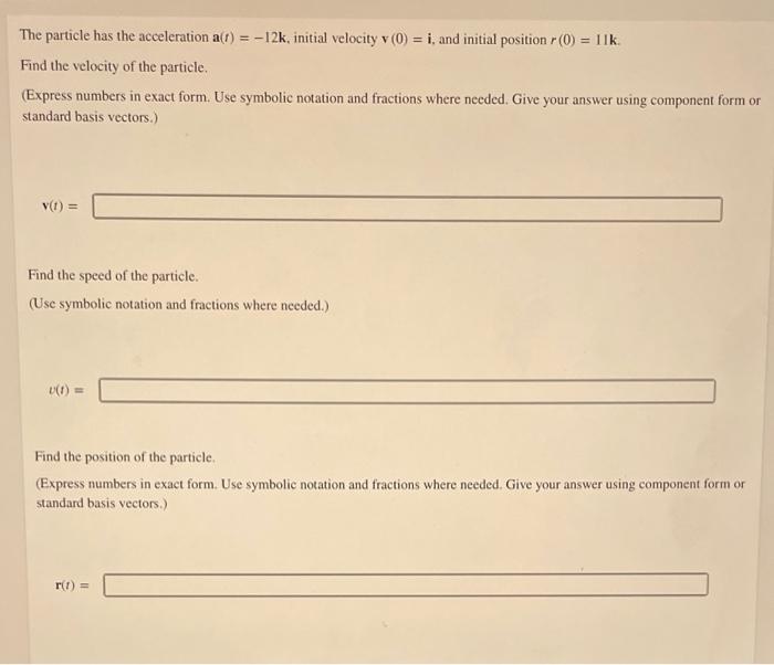 The Particle Has The Acceleration A T 12k Initial Velocity V 0 I And Initial Position R 0 11k Find The Velocity O 1