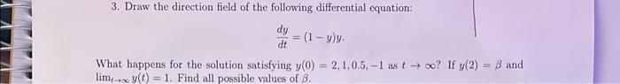 3 Draw The Direction Field Of The Following Differential Equation Dtdy 1 Y Y What Happens For The Solution Satisfyin 1