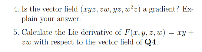 4 Is The Vector Field Xyz Zw Yz W2z A Gradient Explain Your Answer 5 Calculate The Lie Derivative Of F X Y Z W Xy 1