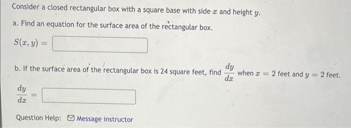 Consider A Closed Rectangular Box With A Square Base With Side X And Height Y A Find An Equation For The Surface Area 1