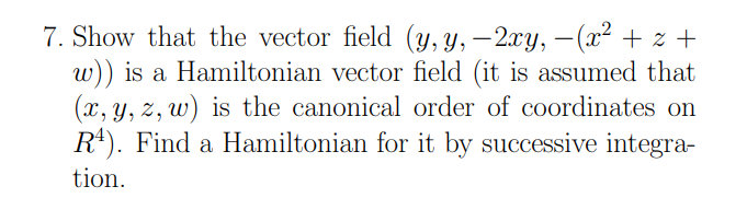 7 Show That The Vector Field Y Y 2xy X 2 Z W Is A Hamiltonian Vector Field It Is Assumed That X Y Z W 1