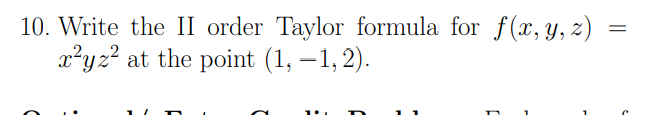 10 Write The Ii Order Taylor Formula For F X Y Z X2yz2 At The Point 1 1 2 1