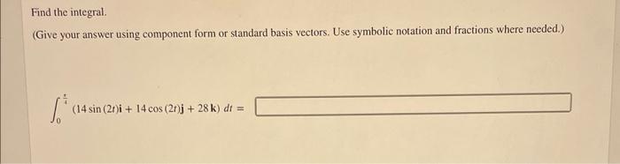 Give Your Answer Using Component Form Or Standard Basis Vectors Use Symbolic Notation And Fractions Where Needed 1