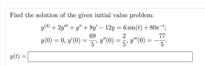 Find The Solution Of The Given Initial Value Problem Y 4 2y Y 8y 12y 6sin T 80e T Y 0 0 Y 0 569 Y 0 52 1
