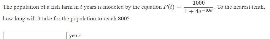 The Population Of A Fish Farm In T Years Is Modeled By The Equation P T 1 4e 0 6t1750 What Is The Carrying Capacity F 2